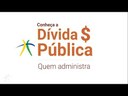 Conheça a Dívida Pública - Quem Administra